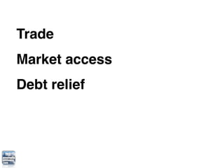 Trade
Market access
Debt relief
 