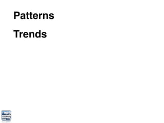 Patterns
Trends
 