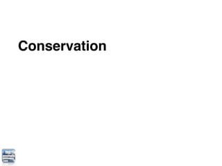 Conservation
 