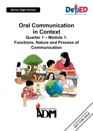 Oral Communication
in Context
Quarter 1 – Module 1:
Functions, Nature and Process of
Communication
 