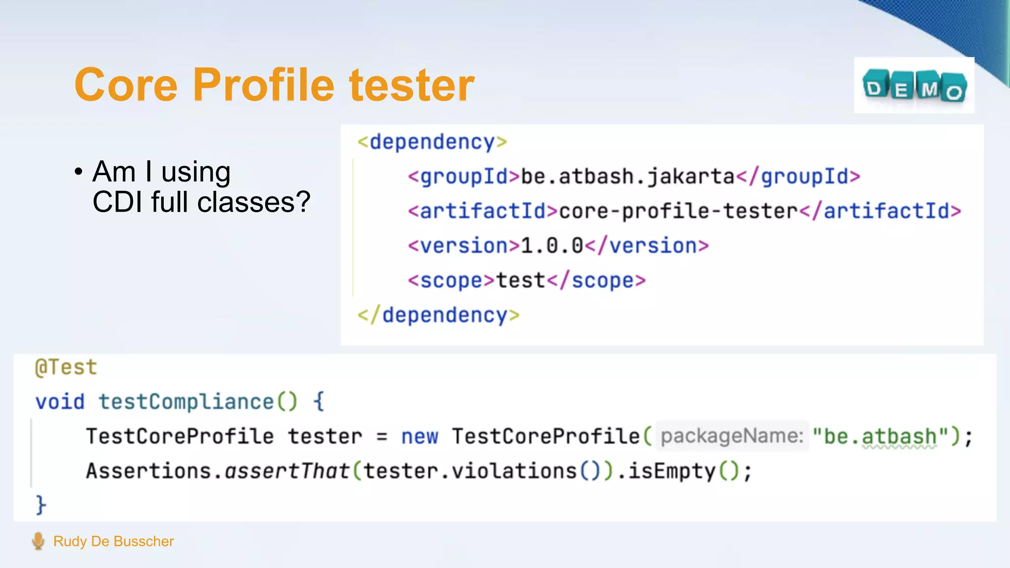 Core Profile tester
• Am I using
CDI full classes?
Rudy De Busscher
 