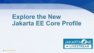 Explore the New
Jakarta EE Core Profile
Rudy De Busscher
 