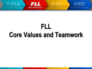 FLL
Core Values and Teamwork
 