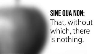 Sine Qua Non: Core Values and Content Strategy