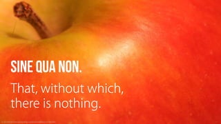 Sine Qua Non: Core Values and Content Strategy