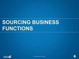 © 2014 Neo Group Inc. Proprietary
SOURCING BUSINESS
FUNCTIONS
 