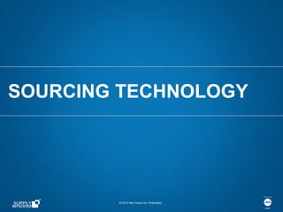 © 2014 Neo Group Inc. Proprietary
SOURCING TECHNOLOGY
 