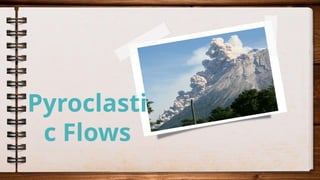 Pyroclasti
c Flows
 