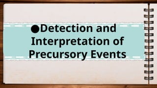●Detection and
Interpretation of
Precursory Events
 