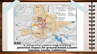 4. Simplified Hazard Map showing
potential impact for ground-based (Lassen
Volcanic Center, California)
 
