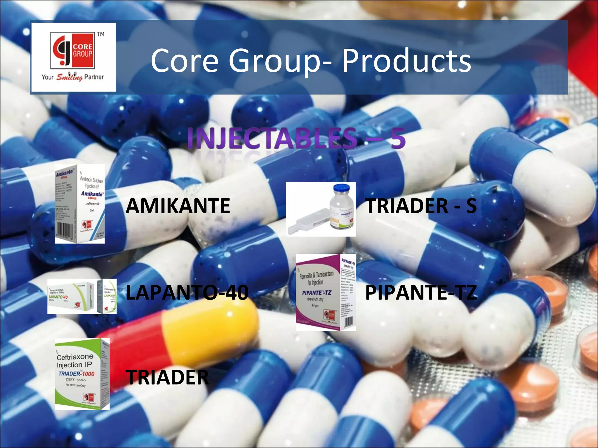 Core Group- Products


AMIKANTE       TRIADER - S


LAPANTO-40     PIPANTE-TZ


TRIADER
 
