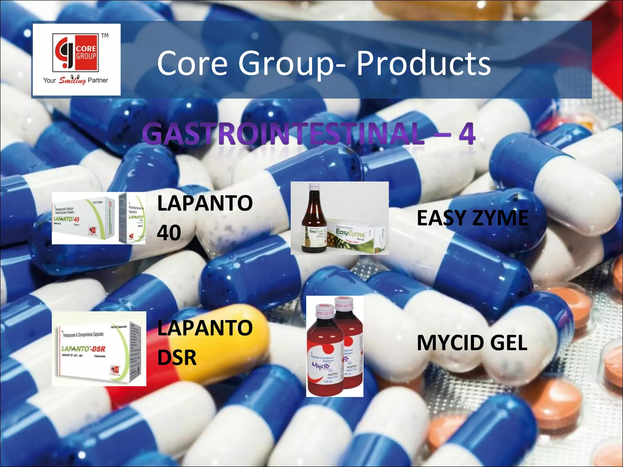 Core Group- Products


LAPANTO
               EASY ZYME
40


LAPANTO
               MYCID GEL
DSR
 
