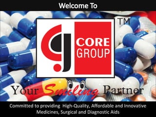 Committed to providing High-Quality, Affordable and Innovative
           Medicines, Surgical and Diagnostic Aids
 