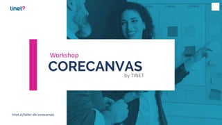 CORECANVAS
Workshop
tinet.cl/taller-de-corecanvas
by TINET
 