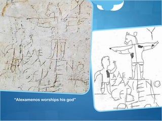 ―Alexamenos worships his god‖
 