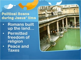 • Romans built
up the land…
• Permitted
freedom of
religion
• Peace and
Taxes
 