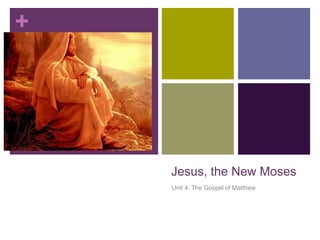 +
Jesus, the New Moses
Unit 4: The Gospel of Matthew
 