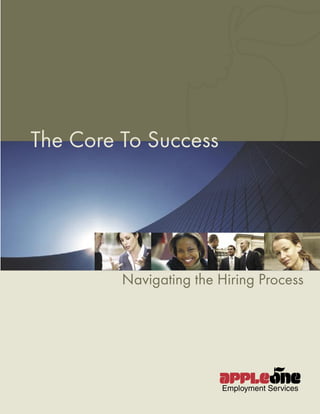 The Core To Success




         Navigating the Hiring Process
 