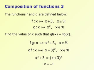 Composition of functions 3 The functions f and g are defined below: Find the value of x such that gf(x) = fg(x). 