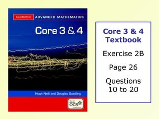 Core 3 & 4 Textbook Exercise 2B Page 26 Questions 10 to 20 