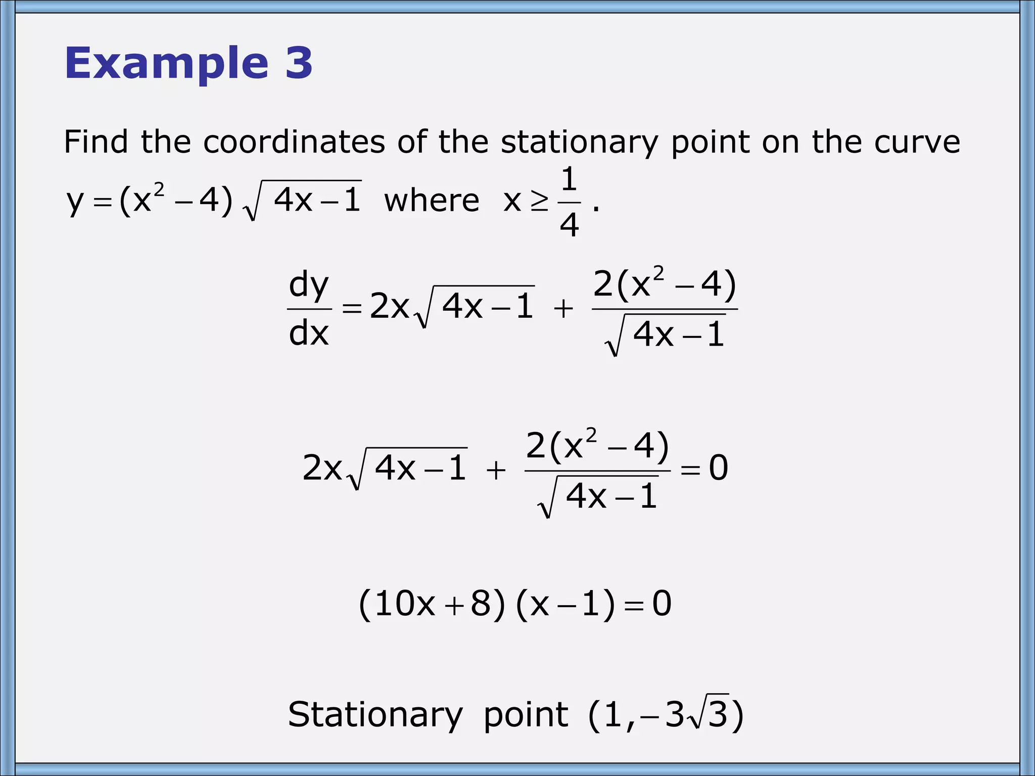 Example 3 Find the coordinates of the stationary point on the curve where .