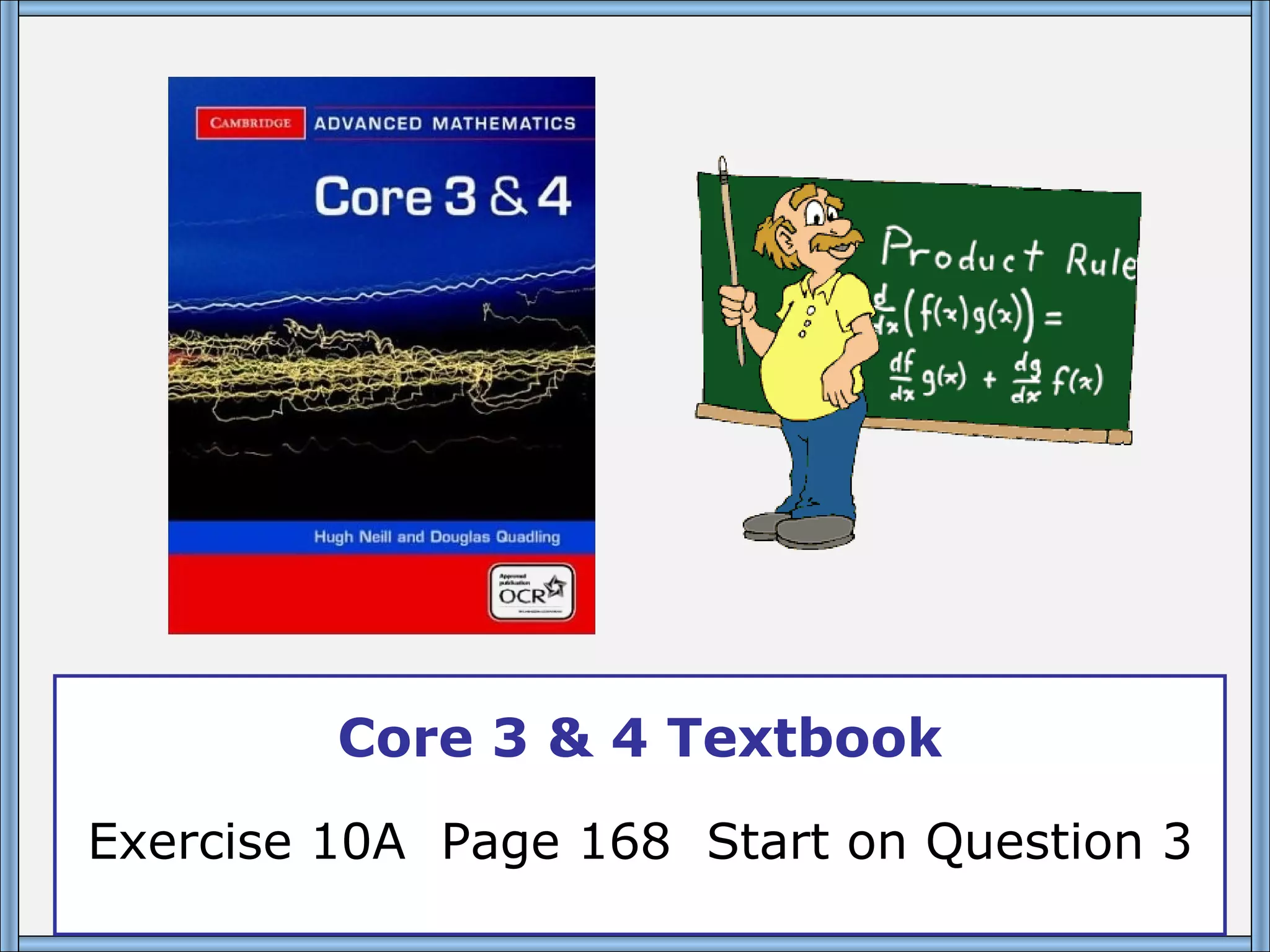Core 3 & 4 Textbook Exercise 10A Page 168 Start on Question 3