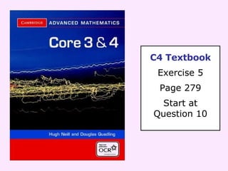 C4 Textbook Exercise 5 Page 279 Start at Question 10