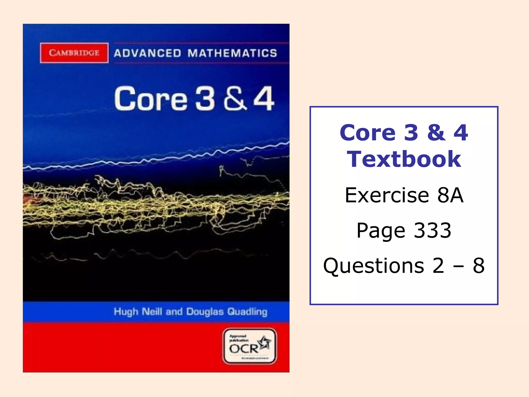 Core 3 & 4 Textbook Exercise 8A Page 333 Questions 2 – 8