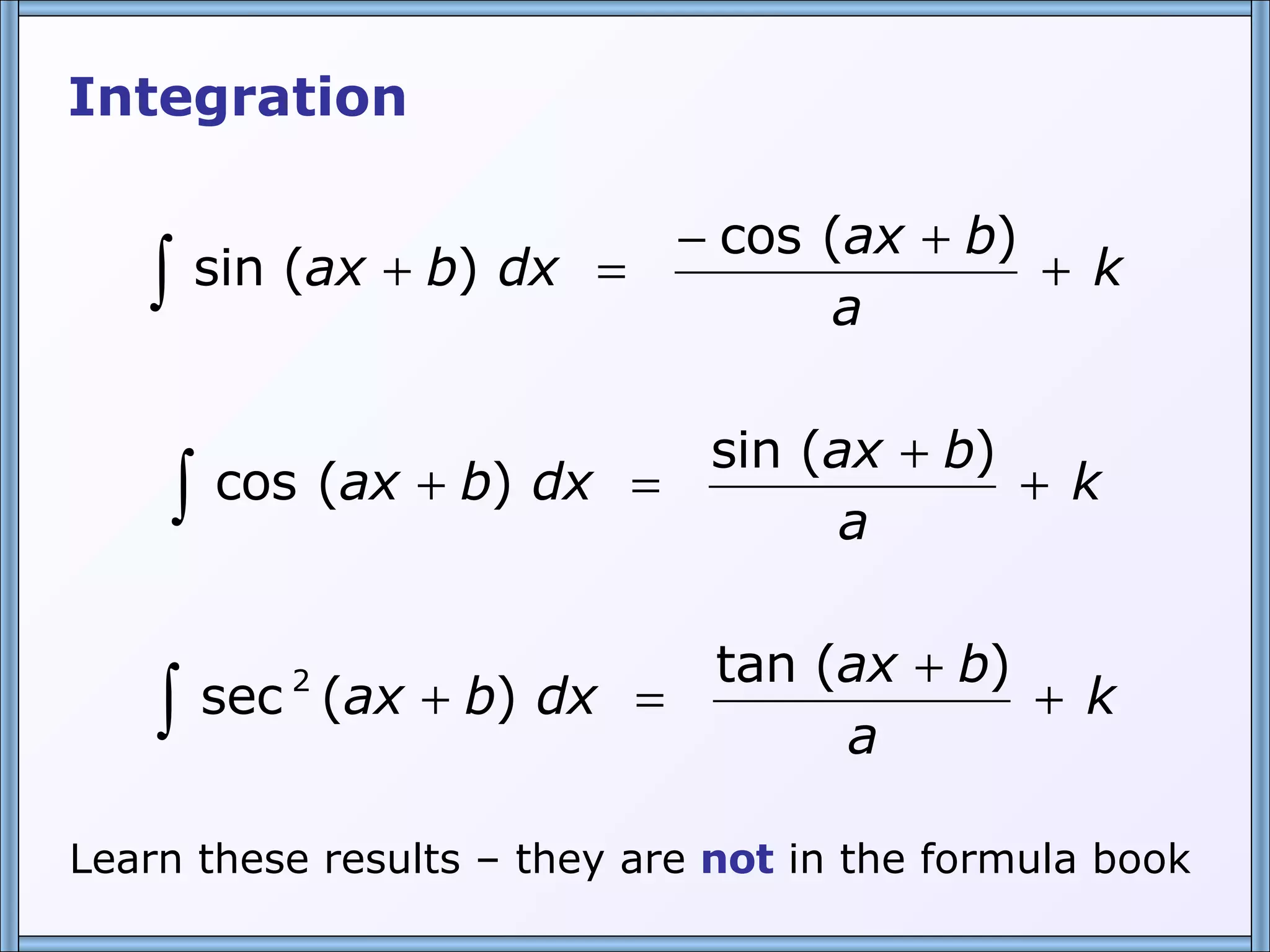 Learn these results – they are  not  in the formula book Integration 