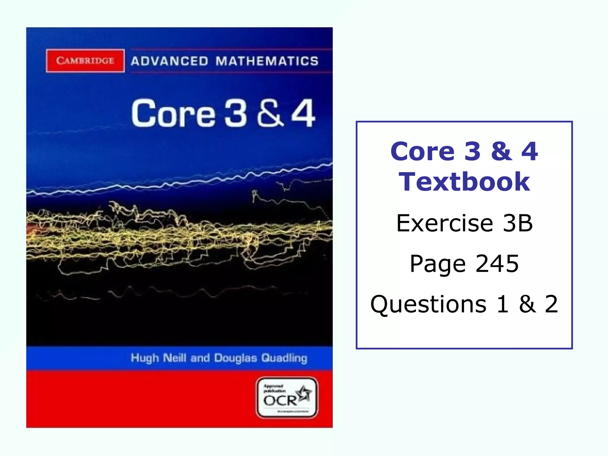 Core 3 & 4 Textbook Exercise 3B Page 245 Questions 1 & 2