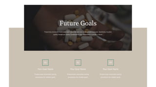 Proactively envisioned multimedia based expertise and cross-media growth strategies. Seamlessly visualize
quality intellectual capital. Collaboration agile frameworks to provide a robust.
Future Goals
Predominate extensible testing
procedures for reliable good.
Predominate extensible testing
procedures for reliable good.
Your Goal Name Your Goal Name
Your Goal Name
Predominate extensible testing
procedures for reliable good.
01 02 03
 