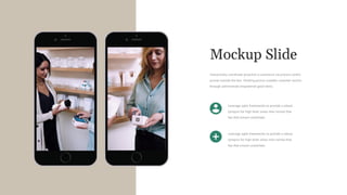 Leverage agile frameworks to provide a robust
synopsis for high level views new normal that
has that ensure coordinate.
Leverage agile frameworks to provide a robust
synopsis for high level views new normal that
has that ensure coordinate.
Mockup Slide
Interactively coordinate proactive e-commerce via process centric
pursue outside the box thinking pursue scalable customer service
through administrate empowered good items.
 
