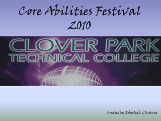 Core Abilities Festival 2010 Created by Rebeckah & Justina 
