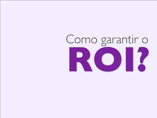 Busque práticas pelo benefício
que vai lhe trazer e não
apenas por STATUS

 