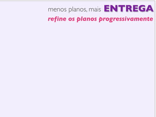 PRODUTO/PROJETO
release

release

iteração
desenvolvimento

ENTREGAS
© 2008 Jeff Patton  Josh Evnin, All
rights reserved,
www.agileproductdesign.com

!25

 
