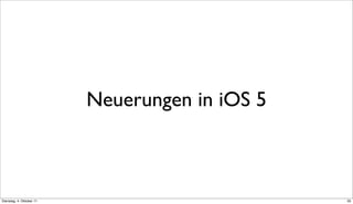 Neuerungen in iOS 5



Dienstag, 4. Oktober 11                         35
 