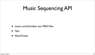 Music Sequencing API


                          •   Lesen und Schreiben von MIDI Files

                          •   Takt

                          •   MusicTracks




Dienstag, 4. Oktober 11                                            38
 