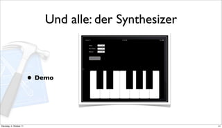 Und alle: der Synthesizer



                          • Demo



Dienstag, 4. Oktober 11                                   41
 