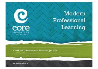 Modern
Professional
Learning

CORE LwDT facilitators – Auckland, Jan 2014

 