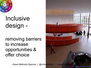 Inclusive
design -
removing barriers
to increase
opportunities &
offer choice
https://www.flickr.com/photos/yaccesslab/529...