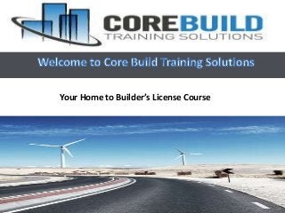 Your Home to Builder’s License Course
 