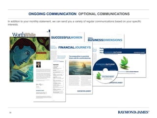 ONGOING COMMUNICATION  OPTIONAL COMMUNICATIONS In addition to your monthly statement, we can send you a variety of regular communications based on your specific interests. 