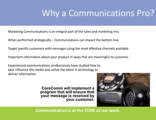 Special EventsWe have successfully implemented custom communications campaigns for national brands as well as  local organizations.Communication is at the CORE of our work.