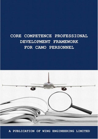 A PUBLICATION OF WING ENGINEERING LIMITED © 2020 1
CORE COMPETENCE PROFESSIONAL
DEVELOPMENT FRAMEWORK
FOR CAMO PERSONNEL
A PUBLICATION OF WING ENGINEERING LIMITED
 