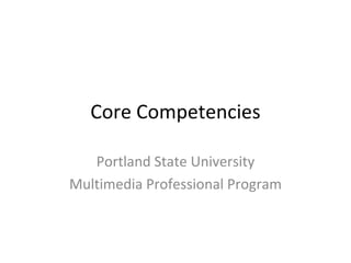 Core Competencies Portland State University Multimedia Professional Program 