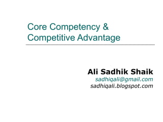 Core Competency & Competitive Advantage Ali Sadhik Shaik [email_address] sadhiqali.blogspot.com 