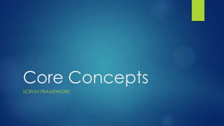 Core Concepts
SCRUM FRAMEWORK
 