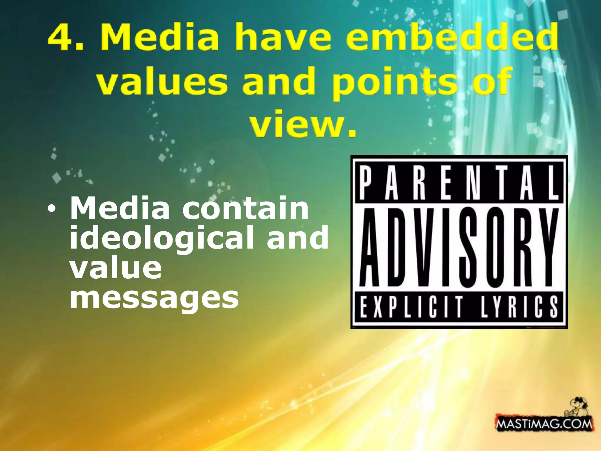 family and cultural background4. Media have embedded values and points of view.Media contain ideological and value messages