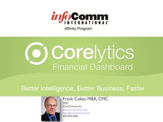 Frank Coker, MBA, CMC
CEO
CoreConnex, Inc.
www.coreconnex.com
frank@coreconnex.com
425-454-5006
 