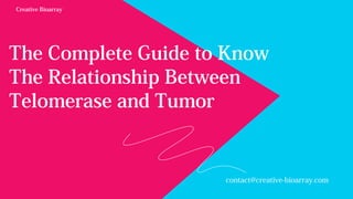 The Complete Guide to Know
The Relationship Between
Telomerase and Tumor
contact@creative-bioarray.com
Creative Bioarray
 